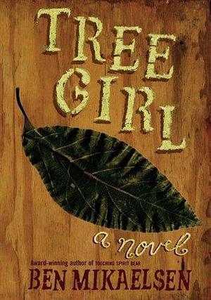 Tree Girl: A Novel by Ben Mikaelsen, Ben Mikaelsen