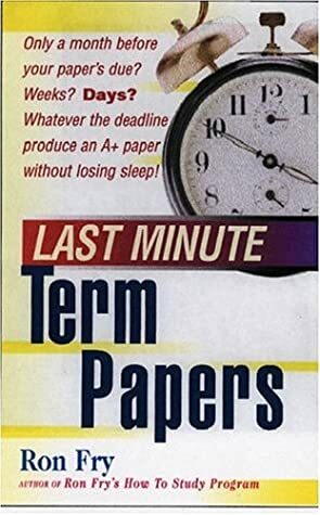 Last Minute Term Papers by Ron Fry