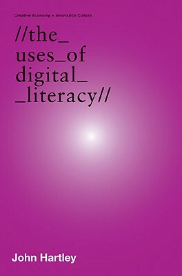 The Uses of Digital Literacy by John Hartley