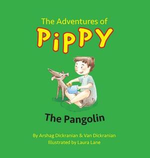 The Adventures of Pippy: The Pangolin by Van Dickranian, Arshag Dickranian