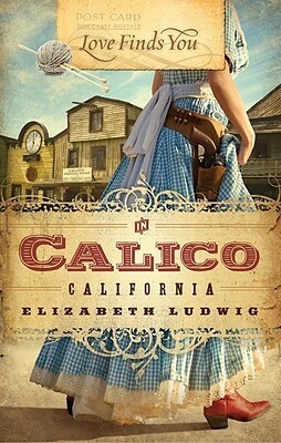 Love Finds You in Calico, California by Elizabeth Ludwig