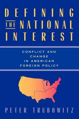 Defining the National Interest, Volume 1997: Conflict and Change in American Foreign Policy by Peter Trubowitz