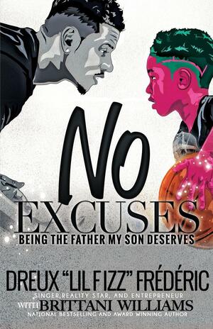 No Excuses:: Being the Father My Son Deserves by Brittani Williams, Dreux Frederic