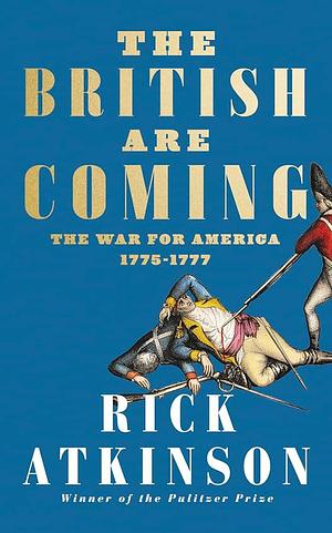 British Are Coming by Rick Atkinson, Rick Atkinson