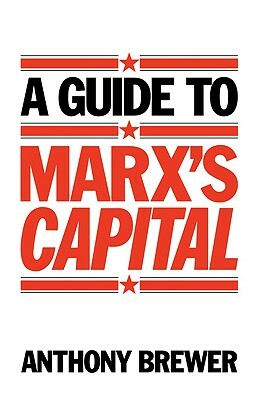 A Guide to Marx's 'capital' by Anthony Brewer