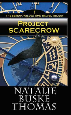 Project Scarecrow: The Serena Wilcox Time Travel Trilogy Book 1 by Natalie Buske Thomas
