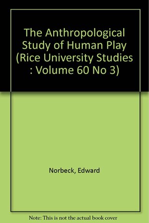 The Anthropological Study of Human Play by Suzanne Chevalier-Skolinikoff, Edward Norbeck, Stephen N. Miller