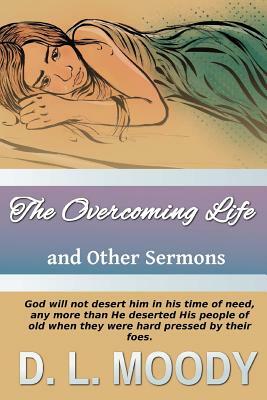 The Overcoming Life: And Other Sermons by D. L. Moody