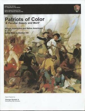 Patriots of Color: 'A Peculiar Beauty and Merit', African Americans and Native Americans at Battle Road & Bunker Hill by George Quintal Jr., Alfred F. Young