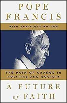 The Path to Change: Thoughts on Politics and Society by Pope Francis, Dominique Wolton