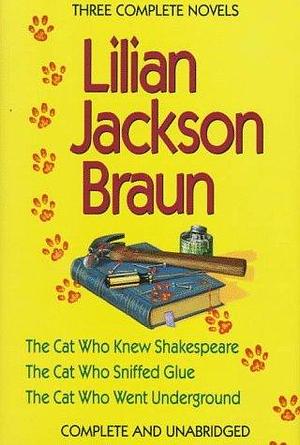 The Cat Who Knew Shakespeare / The Cat Who Sniffed Glue / The Cat Who Went Underground by Lilian Jackson Braun, Lilian Jackson Braun