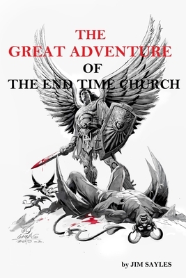 The Great Adventure of the End Time Church by Jim Sayles