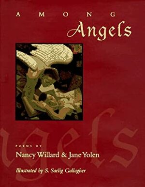 Among Angels: Poems by Nancy Willard, S. Saelig Gallagher, Jane Yolen