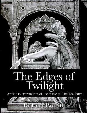 The Edges of Twilight: An artistic interpretation of the music of The Tea Party by Robert Buratti