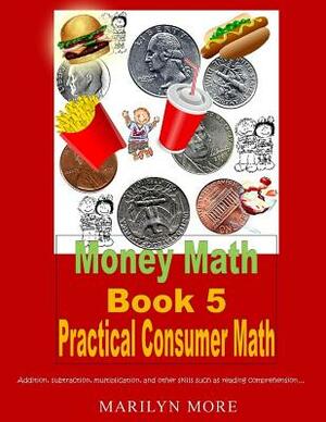 Money Math Book 5 Practical Consumer Math by Marilyn More