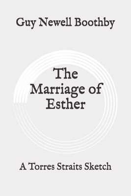 The Marriage of Esther: A Torres Straits Sketch: Original by Guy Newell Boothby