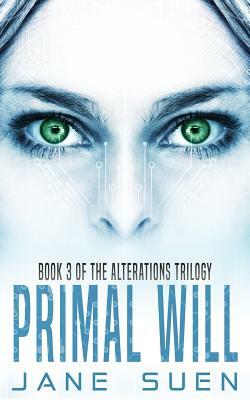 Primal Will: Book 3 of the Alterations Trilogy by Jane Suen