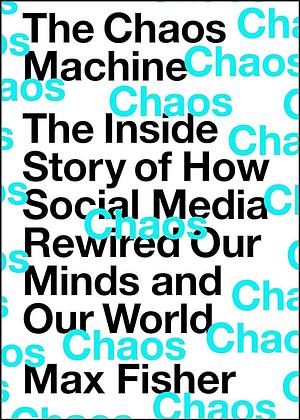 THE CHAOS MACHINE by Max Fisher, Max Fisher