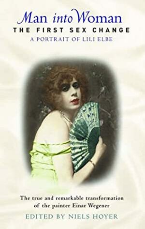Man Into Woman: The First Sex Change by James Stenning, Lili Elbe, Niels Hoyer
