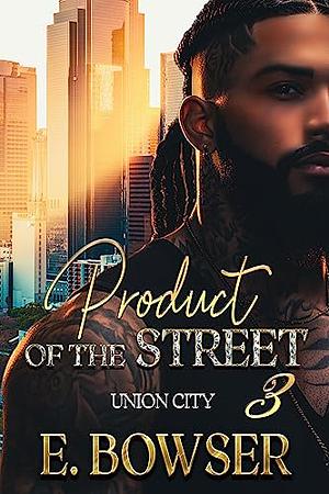 Product Of The Street: Union City Book 3 by E. Bowser