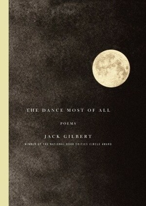 The Dance Most of All: Poems by Jack Gilbert