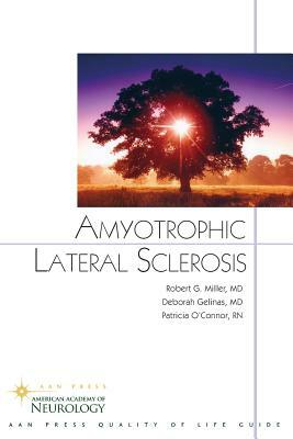 Amyotrophic Lateral Sclerosis by Robert G. Miller, Deborah Gelinas, Patricia O'Connor