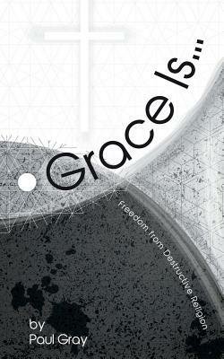 Grace Is by Paul Gray