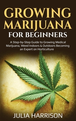 Growing Marijuana For beginners by Julia Harrison