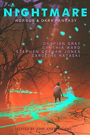 Nightmare Magazine 58: July 2017 by John Joseph Adams, grandfailure, Cynthia Ward, Caroline Ratajski, Stephen Graham Jones, Caspian Gray, Richard Kelly, Nathan Carson, The Geek's Guide to the Galaxy, Richard Laymon, Sets Uzumé, Sandra M. Odell