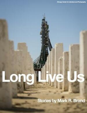 Long Live Us by Mark R. Brand, Mark R. Brand