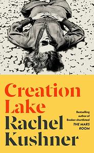 Creation Lake by Rachel Kushner