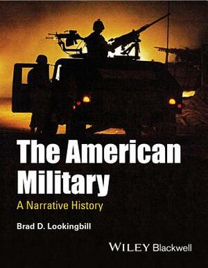 The American Military: A Narrative History by Brad D. Lookingbill