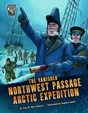 The Vanished Northwest Passage Arctic Expedition by Lisa M. Bolt Simons