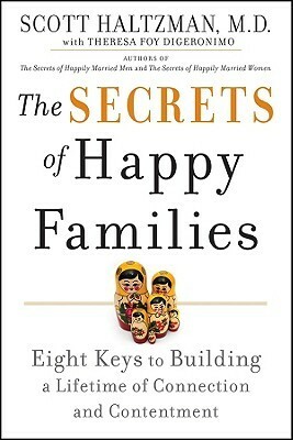 The Secrets of Happy Families: Eight Keys to Building a Lifetime of Connection and Contentment by Scott Haltzman