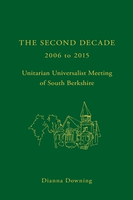 The Second Decade: 2006 - 2015 -- Unitarian Universalist Meeting of South Berkshire by Dianna Downing, Jose Garcia
