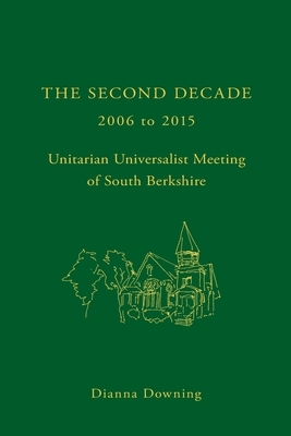 The Second Decade: 2006 - 2015 -- Unitarian Universalist Meeting of South Berkshire by Jose Garcia, Dianna Downing