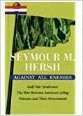 Against All Enemies Gulf War Syndrome: The War Between America's Ailing Veterans And Their Government by Seymour M. Hersh