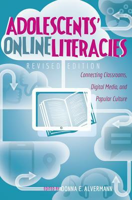 Adolescents' Online Literacies: Connecting Classrooms, Digital Media, and Popular Culture by 