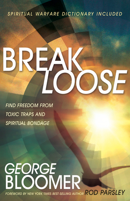 Break Loose: Find Freedom from Toxic Traps and Spiritual Bondage by George Bloomer