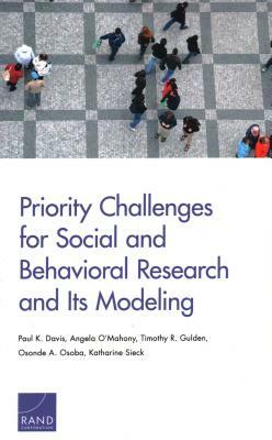 Priority Challenges for Social and Behavioral Research and Its Modeling by Angela O'Mahony, Timothy R. Gulden, Paul K. Davis