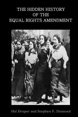 The Hidden History of the Equal Rights Amendment by Stephen F. Diamond, Hal Draper