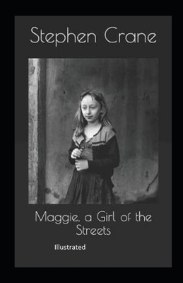 Maggie, a Girl of the Streets illustrated by Stephen Crane