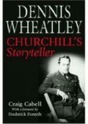 Dennis Wheatley: Churchill's Storyteller by Craig Cabell