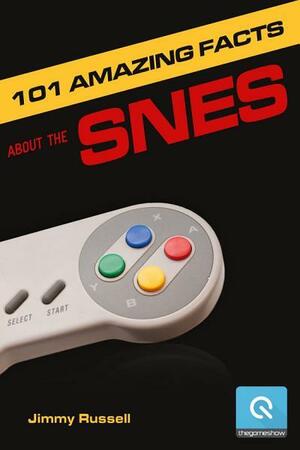 101 Amazing Facts about the Snes: ...Also Known as the Super Famicom by Jimmy Russell