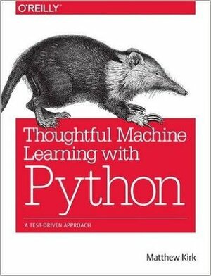 Thoughtful Machine Learning with Python: A Test-Driven Approach by Matthew Kirk