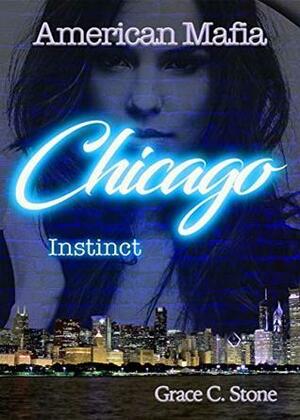 American Mafia: Chicago Instinct by Grace C. Stone