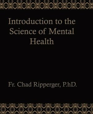Introduction to the Science of Mental Health by Chad A. Ripperger