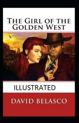 The Girl of the Golden West Illustrated by David Belasco