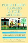 Polish Herbs, Flowers & Folk Medicine by Sophie Hodorowicz Knab