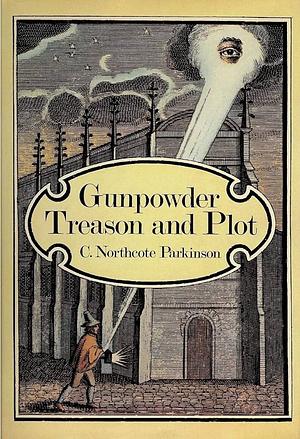 Gunpowder Treason and Plot by C. Northcote Parkinson